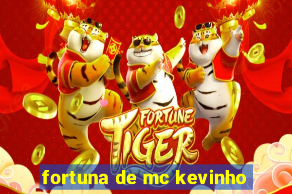 fortuna de mc kevinho